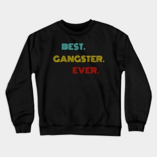 Best Gangster Ever - Nice Birthday Gift Idea Crewneck Sweatshirt